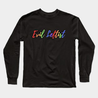 Evil Leftist Funny Liberal Democrat Pride Month Long Sleeve T-Shirt